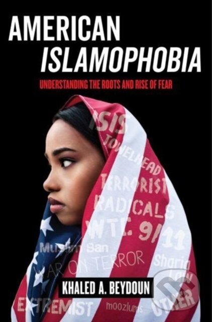 Kniha: American Islamophobia (Khaled A. Beydoun). University of California Press, 2018