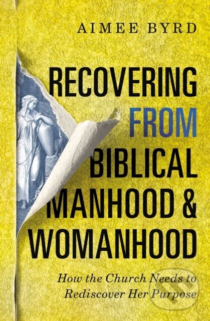 Levně Recovering from Biblical Manhood and Womanhood: How the Church Needs to Rediscover Her Purpose - kniha z kategorie Kresťanstvo