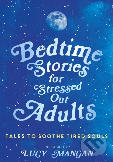 Levně Bedtime Stories for Stressed Out Adults (DESIGNED TO CALM YOUR MIND FOR A GOOD NIGHT'S SLEEP) - kniha z kategorie Poézia