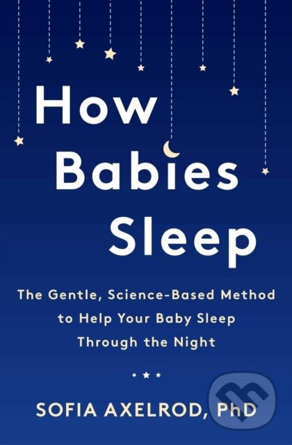 Levně How Babies Sleep (The Gentle, Science-Based Method to Help Your Baby Sleep Through the Night) - kniha z kategorie Vzťahy a rodina