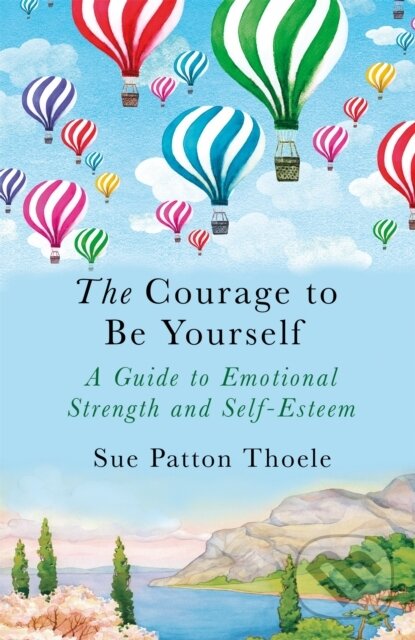 Levně The Courage to be Yourself - Sue Patton Thoele - kniha z kategorie Motivácia a sebarozvoj