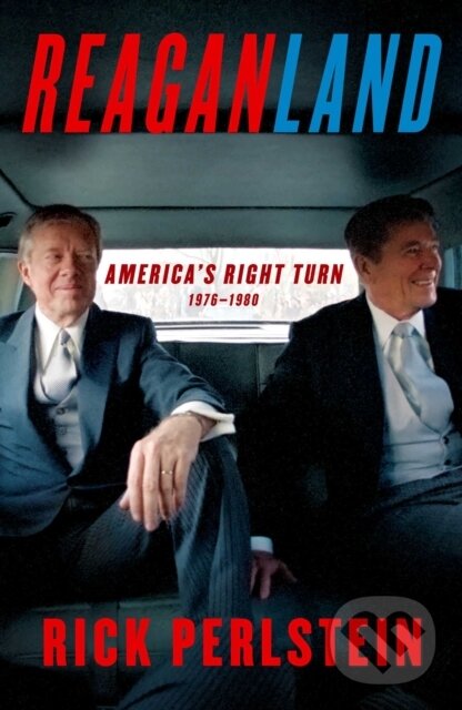 Levně Reaganland (America's Right Turn 1976-1980) - Rick Perlstein - kniha z kategorie Životopisy, reportáže a myšlienky