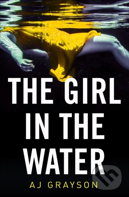Levně The Girl in the Water - A J Grayson - kniha z kategorie Thrillery