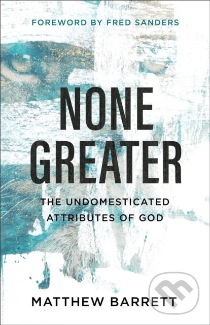 Levně None Greater (The Undomesticated Attributes of God) - kniha z kategorie Náboženstvo a ezoterika