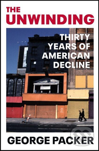 Levně The Unwinding (Thirty Years of American Decline) - George Packer - kniha z kategorie Humanitné a spoločenské vedy