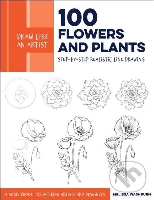 Levně Draw Like an Artist: 100 Flowers and Plants (Step-by-Step Realistic Line Drawing * A Sourcebook for Aspiring Artists and Designers) - kniha z…