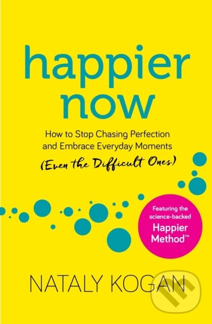 Levně Happier Now (How to Stop Chasing Perfection and Embrace Everyday Moments (Even the Difficult Ones)) - kniha z kategorie Zdravie a životný štýl