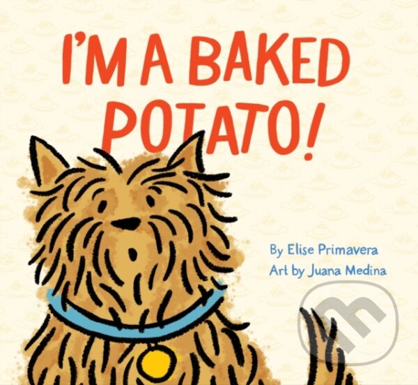 Kniha: I'm a Baked Potato! (Elise Primavera). Chronicle Books, 2019