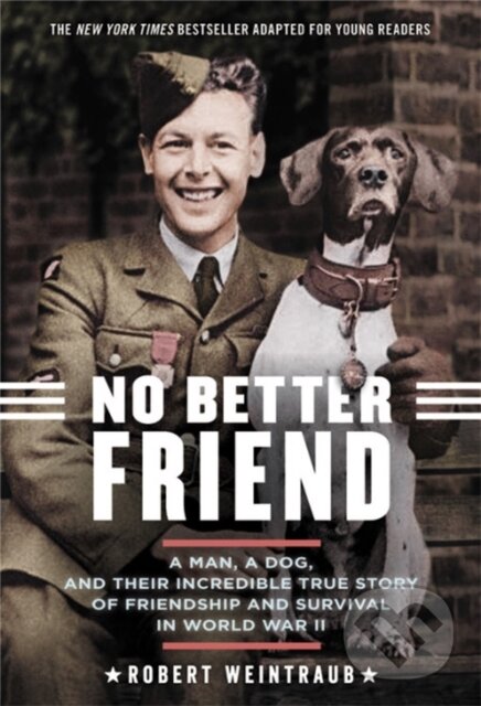 Levně No Better Friend (Young Readers Edition) (A Man, a Dog, and Their Incredible True Story of Friendship and Survival in World War II) - kniha z…