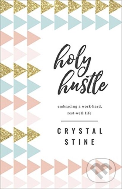 Levně Holy Hustle (Embracing a Work-Hard, Rest-Well Life) - kniha z kategorie Kresťanstvo