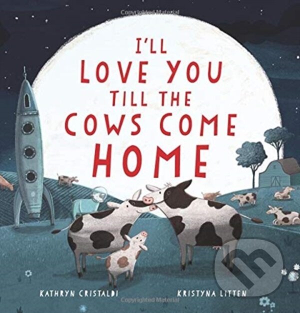 Levně I'll Love You Till the Cows Come Home - Kathryn Cristaldi