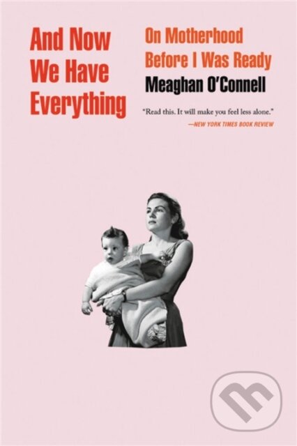 Kniha: And Now We Have Everything (Meaghan O'connell). Back Bay Books, 2019