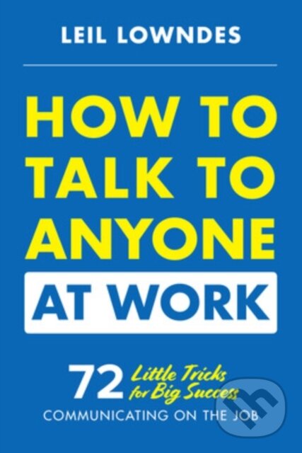 Levně How to Talk to Anyone at Work: 72 Little Tricks for Big Success Communicating on the Job - kniha z kategorie Biznis a manažment