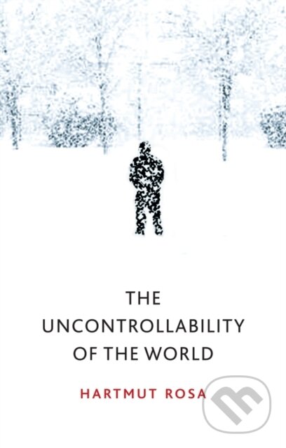 Levně The Uncontrollability of the World - Hartmut Rosa - kniha z kategorie Sociológia