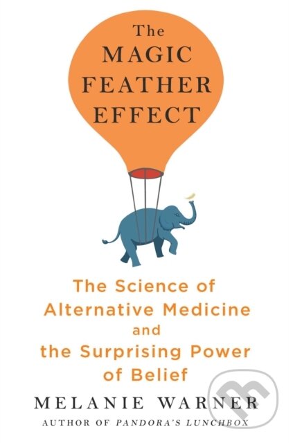 Levně The Magic Feather Effect (The Science of Alternative Medicine and the Surprising Power of Belief) - kniha z kategorie Zdravie a životný štýl