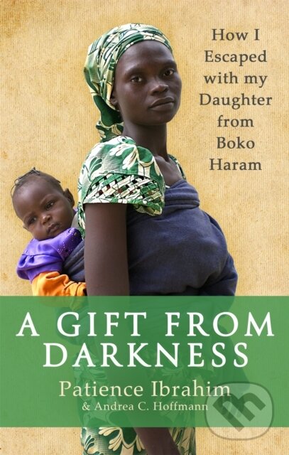 Levně A Gift from Darkness (How I Escaped with my Daughter from Boko Haram) - kniha z kategorie Životopisy, reportáže a myšlienky
