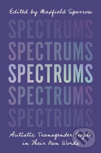 Levně Spectrums (Autistic Transgender People in Their Own Words) - kniha z kategorie Medicína