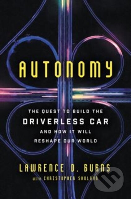 Levně Autonomy (The Quest to Build the Driverless Car-And How It Will Reshape Our World) - kniha z kategorie Biznis a manažment