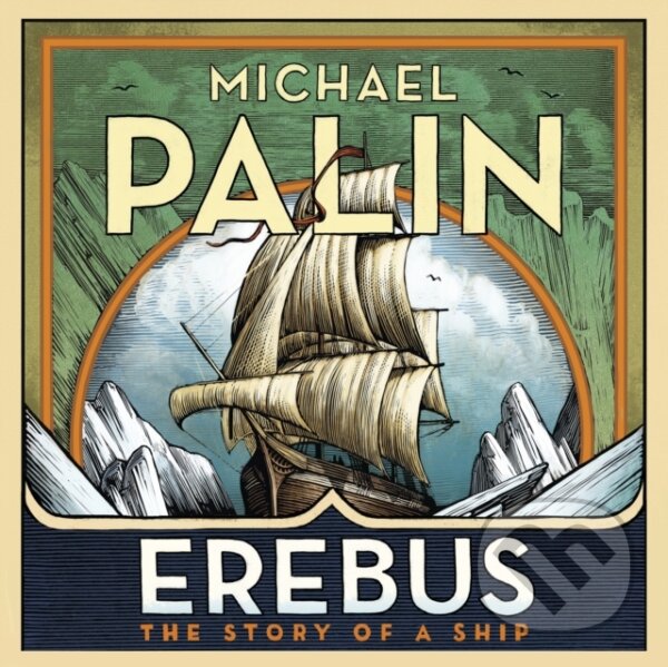 Kniha: Erebus: The Story of a Ship (Michael Palin). , 2018