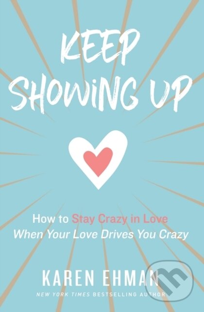 Levně Keep Showing Up (How to Stay Crazy in Love When Your Love Drives You Crazy) - kniha z kategorie Zdravie a životný štýl