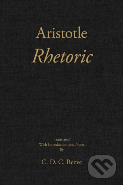 Kniha: Rhetoric (Aristotle a C. D. C. Reeve). , 2018