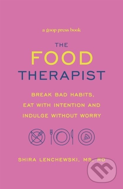 Levně The Food Therapist (Break Bad Habits, Eat with Intention and Indulge Without Worry) - kniha z kategorie Domáca liečba