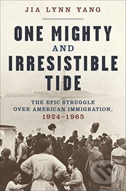 Levně One Mighty and Irresistible Tide (The Epic Struggle Over American Immigration, 1924-1965) - kniha z kategorie História