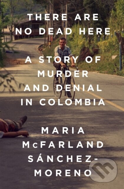 Kniha: There Are No Dead Here (Maria McFarland Sanchez-Moreno). Bold Type Books, 2018