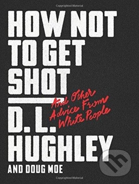 Kniha: How Not to Get Shot (D. L. Hughley). , 2018