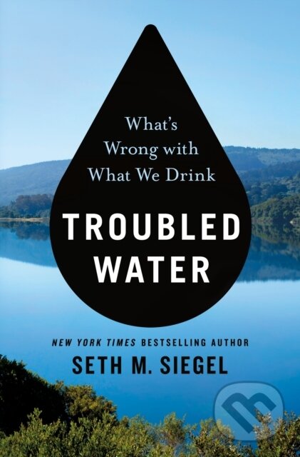Levně Troubled Water (What's Wrong with What We Drink) - Seth M. Siegel - kniha z kategorie Humanitné a spoločenské vedy