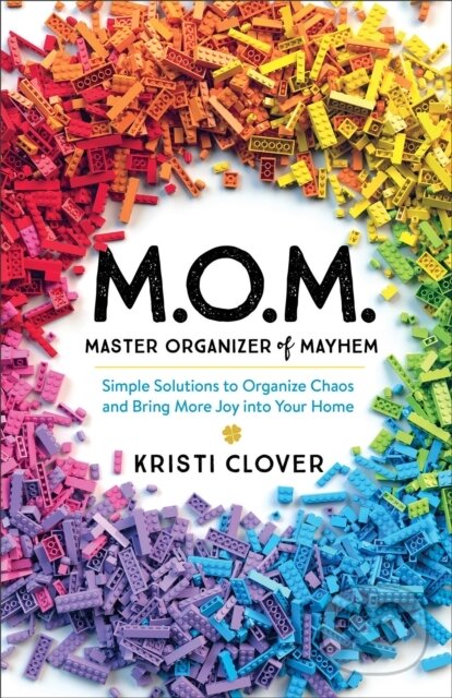 Levně M.O.M.––Master Organizer of Mayhem – Simple Solutions to Organize Chaos and Bring More Joy into Your Home - kniha z kategorie Zdravie a životný štýl