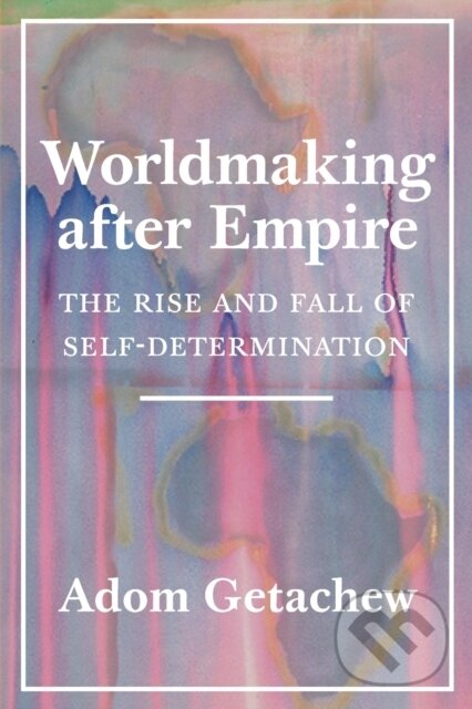Levně Worldmaking after Empire (The Rise and Fall of Self-Determination) - kniha z kategorie Filozofia