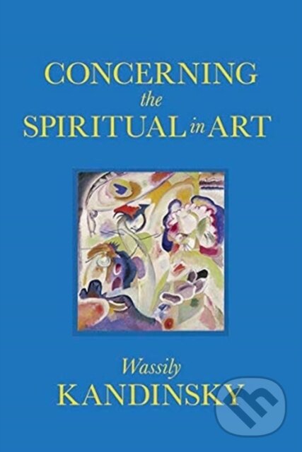 Levně Concerning the Spiritual in Art - Wassily Kandinsky - kniha z kategorie Teória umenia
