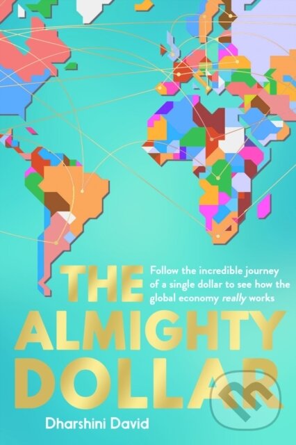 Levně The Almighty Dollar (Follow the Incredible Journey of a Single Dollar to See How the Global Economy Really Works) - kniha z kategorie Investovanie