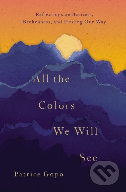 Levně All the Colors We Will See (Reflections on Barriers, Brokenness, and Finding Our Way) - kniha z kategorie Škola fotografie