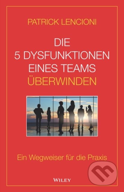 Die 5 Dysfunktionen eines Teams uberwinden (Ein Wegweiser fur die Praxis) - kniha z kategorie Biznis a manažment