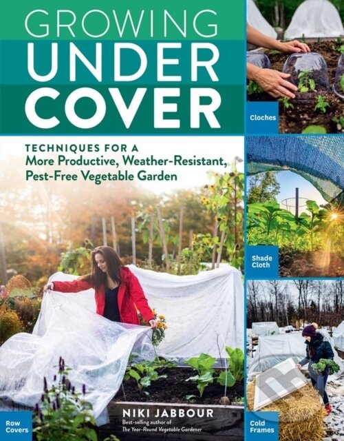 Levně Growing Under Cover (Techniques for a More Productive, Weather-Resistant, Pest-Free Vegetable Garden) - kniha z kategorie Zdravie a životný štýl
