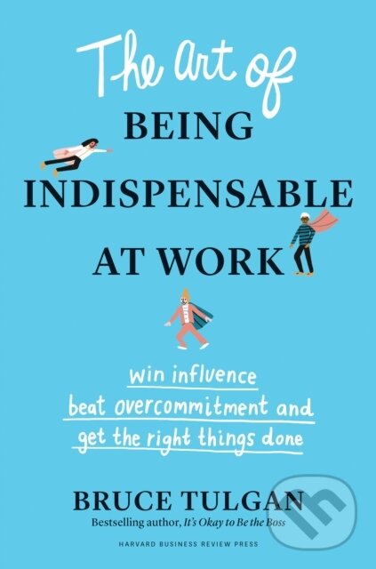 Levně The Art of Being Indispensable at Work (Win Influence, Beat Overcommitment, and Get the Right Things Done) - kniha z kategorie Zdravie a životný štýl