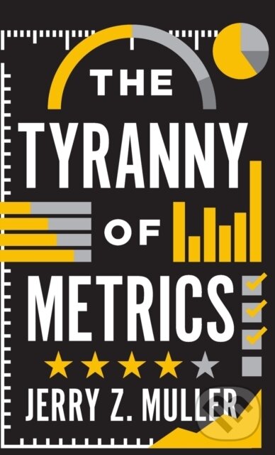 Levně The Tyranny of Metrics - Jerry Z. Muller - kniha z kategorie Biznis a manažment