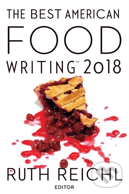 Levně Best American Food Writing 2018 - Ruth Reichl, Silvia Killingsworth - kniha z kategorie Eseje, úvahy a glosy