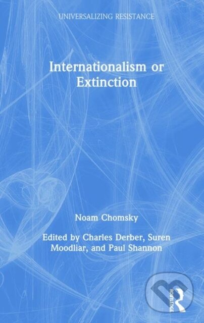 Levně Internationalism or Extinction - Noam Chomsky, Suren Moodliar, Paul Shannon, Charles Derber - kniha z kategorie Humanitné a spoločenské vedy