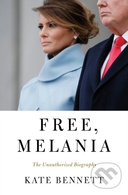 Levně Free, Melania (The Unauthorized Biography) - Kate Bennett - kniha z kategorie Autobiografie