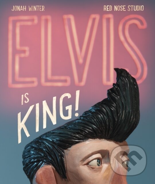Kniha: Elvis Is King! (Jonah Winter). , 2019