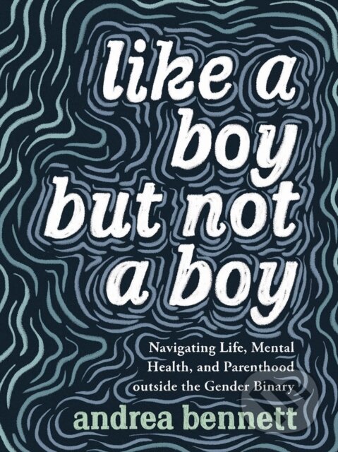 Levně Like A Boy But Not A Boy (Navigating Life, Mental Health, and Parenthood Outside the Gender Binary) - kniha z kategorie Humanitné a spoločenské vedy