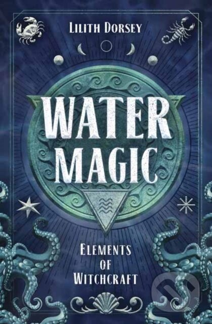 Levně Water Magic (Elements of Witchcraft) - Lilith Dorsey - kniha z kategorie Spiritualita