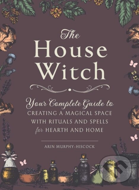 Levně The House Witch (Your Complete Guide to Creating a Magical Space with Rituals and Spells for Hearth and Home) - kniha z kategorie Spiritualita