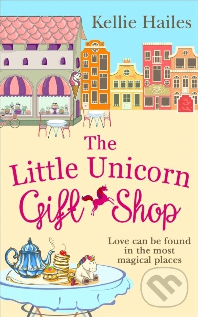 Levně The Little Unicorn Gift Shop - Kellie Hailes - kniha z kategorie Romantika