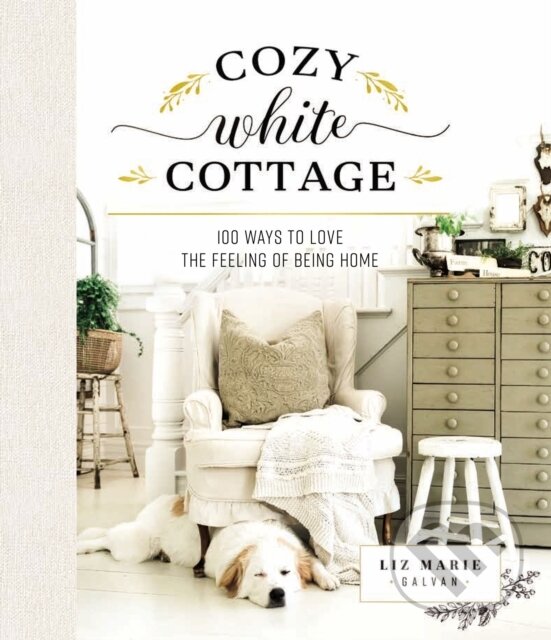 Levně Cozy White Cottage (100 Ways to Love the Feeling of Being Home…