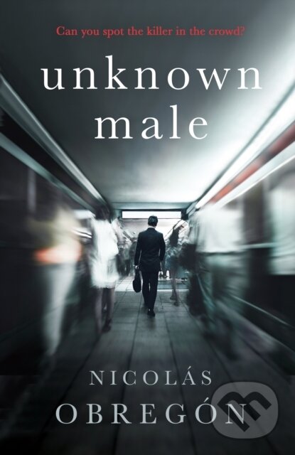 Levně Unknown Male ('Doesn't get any darker or more twisted than this' Sunday Times Crime Club) - kniha z kategorie Detektívky, trilery a horory