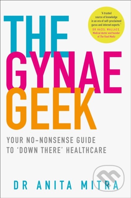 Levně The Gynae Geek (Your No-Nonsense Guide to ‘Down There’ Healthcare) - kniha z kategorie Zdravie a životný štýl